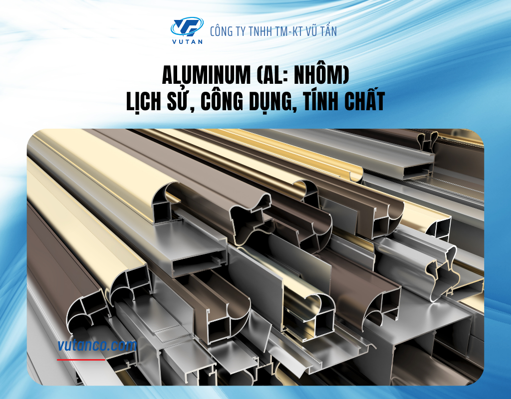 Aluminum (Al: nhôm) - Lịch sử công dụng tính chất
